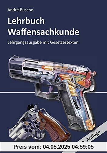 Lehrbuch Waffensachkunde - Lehrgangsausgabe mit Gesetzestexten (Lehrbücher zur Waffensachkunde - Literatur zur Kursbegleitung und zum Selbststudium)