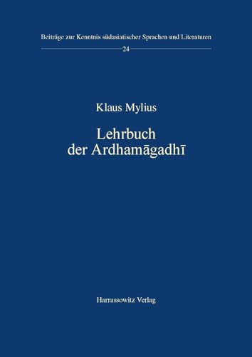 Lehrbuch der Ardhamagadhi (Beiträge zur Kenntnis Südasiatischer Sprachen und Literaturen, Band 24)