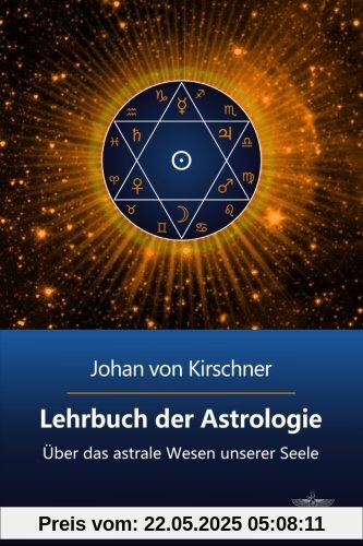 Lehrbuch der Astrologie: Über das astrale Wesen unserer Seele (Philosophische Praxis des Inneren Kreises, Band 2)