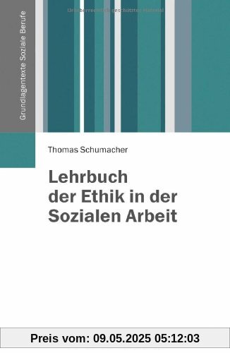 Lehrbuch der Ethik in der Sozialen Arbeit (Grundlagentexte Soziale Berufe)