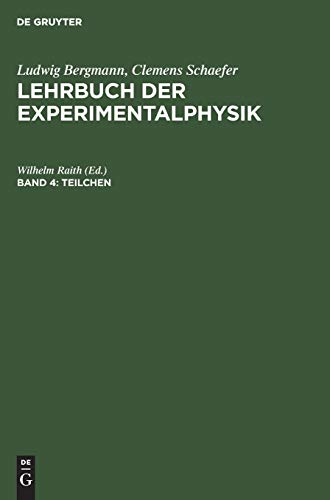 Lehrbuch der Experimentalphysik, Bd.4, Teilchen (Ludwig Bergmann; Clemens Schaefer: Lehrbuch der Experimentalphysik)