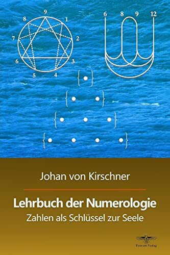 Lehrbuch der Numerologie: Zahlen als Schlüssel zur Seele (Philosophische Praxis des Inneren Kr...