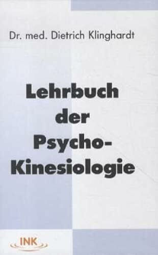 Lehrbuch der Psycho-Kinesiologie: Ein neuer Weg in der psychosomatischen Medizin Lehrbuch der Psycho-Kinesiologie: Ein neuer Weg in der psychosomatischen Medizin