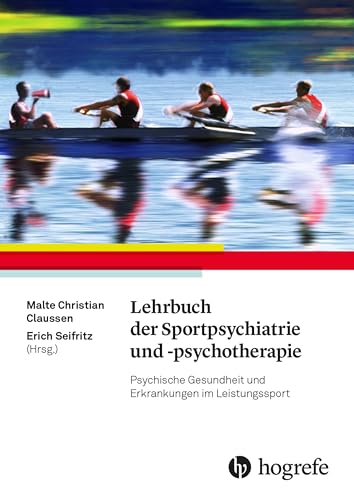 Lehrbuch der Sportpsychiatrie und -psychotherapie: Psychische Gesundheit und Erkrankungen im Leistungssport von Hogrefe AG