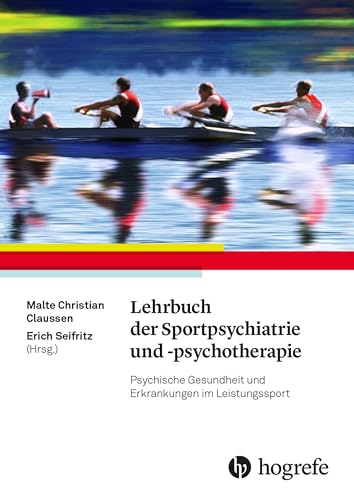 Lehrbuch der Sportpsychiatrie und -psychotherapie: Psychische Gesundheit und Erkrankungen im Leistungssport Lehrbuch der Sportpsychiatrie und -psychotherapie: Psychische Gesundheit und Erkrankungen im Leistungssport