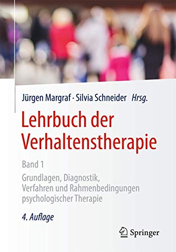 Lehrbuch der Verhaltenstherapie, Band 1: Grundlagen, Diagnostik, Verfahren und Rahmenbedingungen psychologischer Therapie