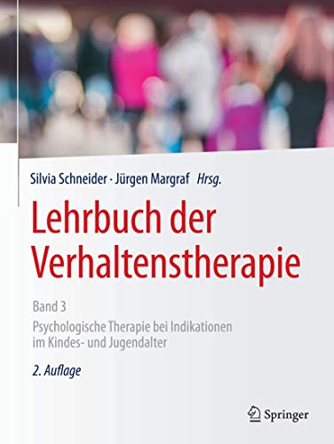 Lehrbuch der Verhaltenstherapie, Band 3: Psychologische Therapie bei Indikationen im Kindes- und Jugendalter Lehrbuch der Verhaltenstherapie, Band 3: Psychologische Therapie bei Indikationen im Kindes- und Jugendalter