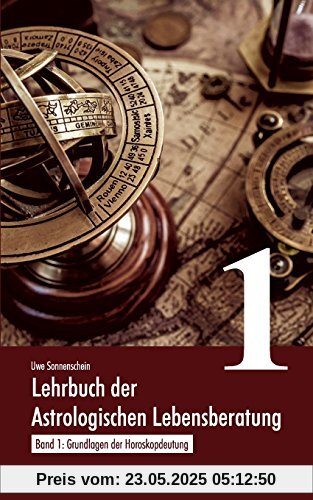 Lehrbuch der astrologischen Lebensberatung 1: Band 1: Grundlagen der Horoskopdeutung