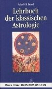 Lehrbuch der klassischen Astrologie Lehrbuch der klassischen Astrologie