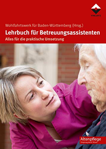 Lehrbuch für Betreuungsassistenten: Alles für die praktische Umsetzung (Altenpflege) von Vincentz Network