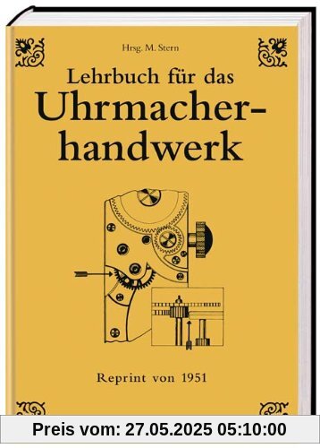 Lehrbuch für das Uhrmacherhandwerk: Arbeitsfertigkeiten und Werkstoffe Lehrbuch für das Uhrmacherhandwerk: Arbeitsfertigkeiten und Werkstoffe
