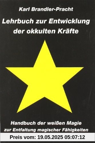 Lehrbuch zur Entwicklung der okkulten Kräfte: Handbuch der weißen Magie zur Entfaltung magischer Fähigkeiten