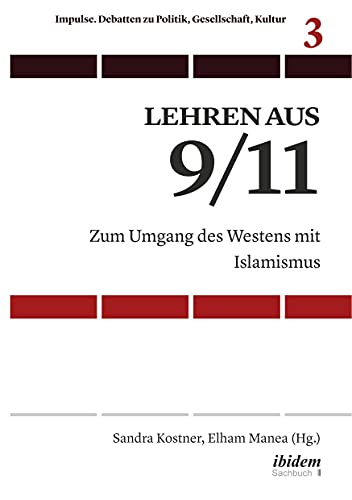 Lehren aus 9/11: Zum Umgang des Westens mit Islamismus (Impulse. Debatten zu Politik, Gesellschaft, Kultur)