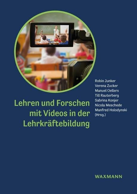 Lehren und Forschen mit Videos in der Lehrkräftebildung Lehren und Forschen mit Videos in der Lehrkräftebildung