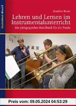 Lehren und Lernen im Instrumentalunterricht: Ein pädagogisches Handbuch für die Praxis (Studienbuch Musik)