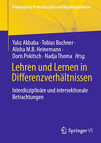 Lehren und Lernen in Differenzverhältnissen: Interdisziplinäre und Intersektionale Betrachtungen (Pädagogische Professionalität und Migrationsdiskurse) von Springer VS
