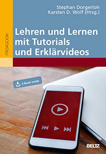 Lehren und Lernen mit Tutorials und Erklärvideos: Mit E-Book inside