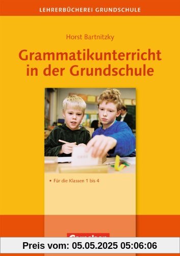 Lehrerbücherei Grundschule: Grammatikunterricht in der Grundschule: Für die Klassen 1 bis 4 Lehrerbücherei Grundschule: Grammatikunterricht in der Grundschule: Für die Klassen 1 bis 4