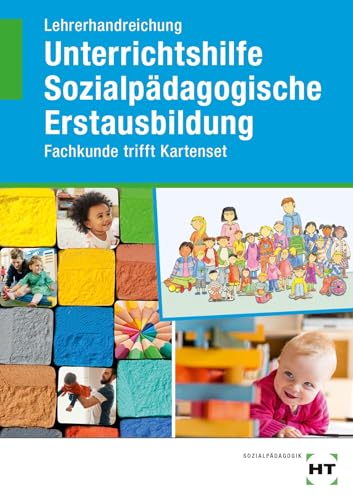 Lehrerhandreichung Unterrichtshilfe Sozialpädagogische Erstausbildung: Fachkunde trifft Kartenset von VERLAG HANDWERK UND TECHNIK