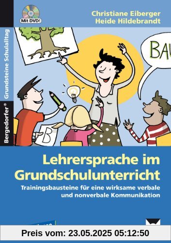Lehrersprache im Grundschulunterricht: Trainingsbausteine für eine wirksame verbale und nonverbale Kommunikation (1. bis 4. Klasse)