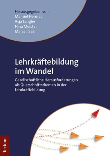 Lehrkräftebildung im Wandel: Gesellschaftliche Herausforderungen als Querschnittsthemen in der Lehrkräftebildung von Tectum Wissenschaftsverlag