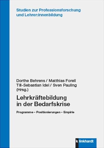 Lehrkräftebildung in der Bedarfskrise: Programme – Positionierungen – Empirie (Studien zur Professionsforschung und Lehrer:innenbildung) von Verlag Julius Klinkhardt GmbH & Co. KG