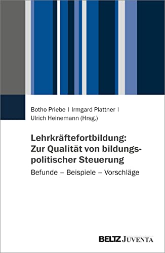 Lehrkräftefortbildung: Zur Qualität von bildungspolitischer Steuerung: Befunde – Beispiele – Vorschläge Lehrkräftefortbildung: Zur Qualität von bildungspolitischer Steuerung: Befunde – Beispiele – Vorschläge