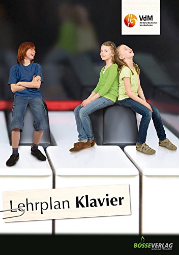 Lehrplan Klavier: Mit erweiterten pädagogischen Grundlagen und methodischen Einführungen, aktualisierter Literaturliste mit besonderer ... des Verbandes deutscher Musikschulen e.V.)