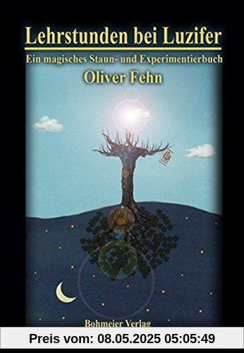 Lehrstunden bei Luzifer: Ein magisches Staun- und Experimentierbuch