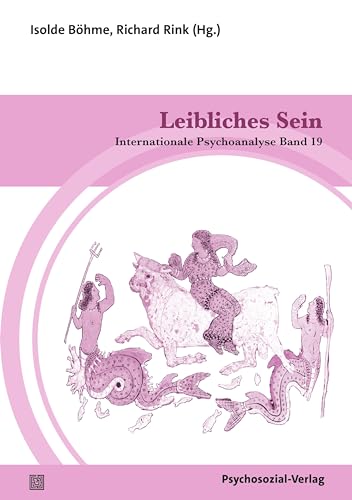 Leibliches Sein: Internationale Psychoanalyse Band 19