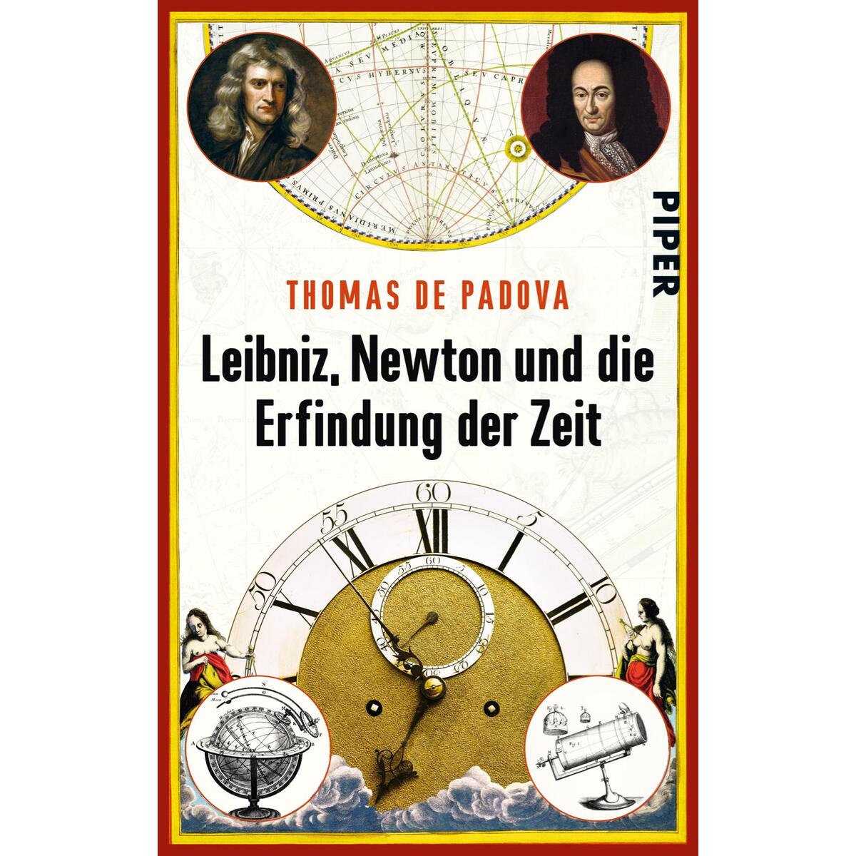 Leibniz, Newton und die Erfindung der Zeit Leibniz, Newton und die Erfindung der Zeit von Piper Verlag GmbH