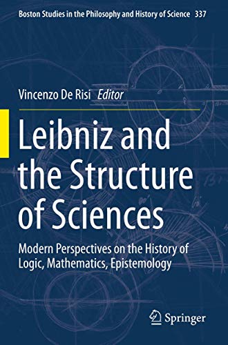 Leibniz and the Structure of Sciences: Modern Perspectives on the History of Logic, Mathematics, Epistemology (Boston Studies in the Philosophy and History of Science, Band 337) von Springer