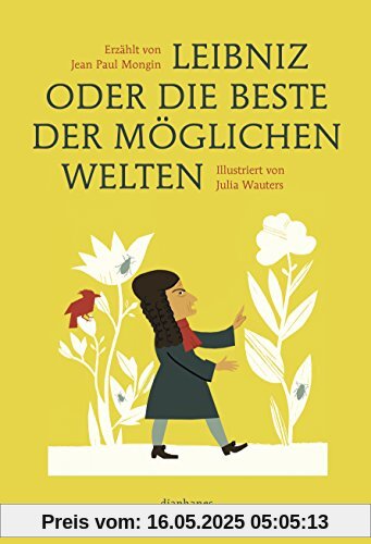 Leibniz oder die beste der möglichen Welten Leibniz oder die beste der möglichen Welten