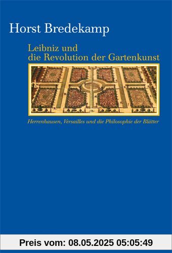 Leibniz und die Revolution der Gartenkunst - Herrenhausen, Versailles und die Philosophie der Blätter