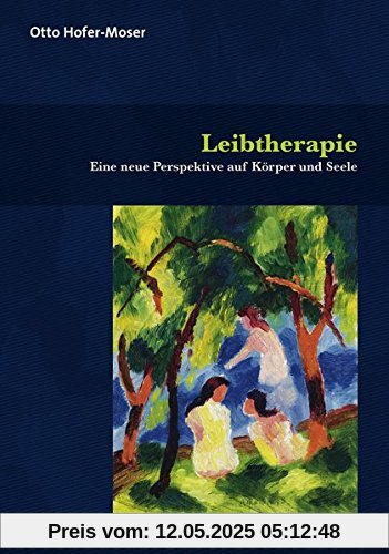 Leibtherapie: Eine neue Perspektive auf Körper und Seele (Forum Körperpsychotherapie)