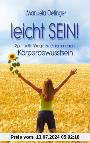 Leicht SEIN!: Spirituelle Wege zu einem neuen Körperbewusstsein