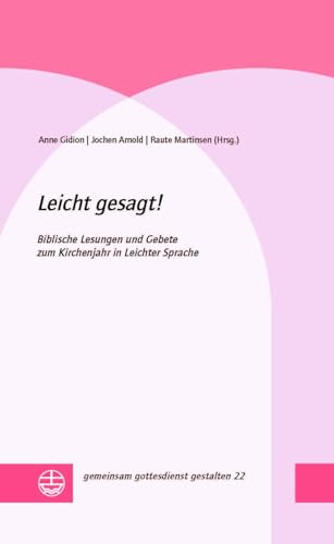Leicht gesagt!: Biblische Lesungen und Gebete zum Kirchenjahr in Leichter Sprache (gemeinsam gottesdienst gestalten (ggg)) von Evangelische Verlagsanstalt