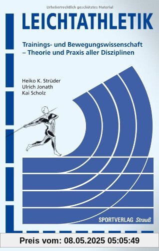 Leichtathletik: Trainings- und Bewegungswissenschaft - Theorie und Praxis aller Disziplinen Leichtathletik: Trainings- und Bewegungswissenschaft - Theorie und Praxis aller Disziplinen