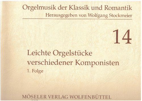 Leichte Orgelstücke verschiedener Komponisten: 1. Folge. 14. Orgel. (Orgelmusik der Klassik und Romantik, Band 14)