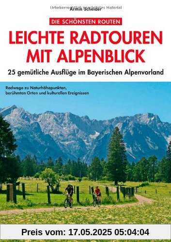 Leichte Radtouren in Oberbayern mit Alpenblick: 25 gemütliche Ausflüge im bayerischen Voralpenland - Ein Radführer für ganz Oberbayern mit Detailkarten und den besten Gasthöfen zum Einkehren Leichte Radtouren in Oberbayern mit Alpenblick: 25 gemütliche Ausflüge im bayerischen Voralpenland - Ein Radführer für ganz Oberbayern mit Detailkarten und den besten Gasthöfen zum Einkehren