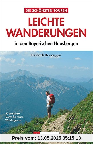 Leichte Wanderungen Bayern: Ruhige und einfache Wanderungen - in den Bayerischen Alpen. Ein Wanderführer mit leichten Touren, die sich auch für Familien und Senioren eignen Leichte Wanderungen Bayern: Ruhige und einfache Wanderungen - in den Bayerischen Alpen. Ein Wanderführer mit leichten Touren, die sich auch für Familien und Senioren eignen
