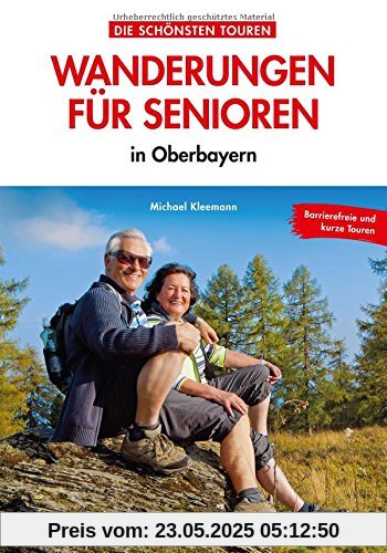 Leichte Wanderungen Oberbayern: Die Schönsten Wanderungen für Senioren in Oberbayern. Ein Wanderführer mit leichten Wanderwegen und Spaziergängen in den Bayerischen Alpen und Hausbergen für Senioren.