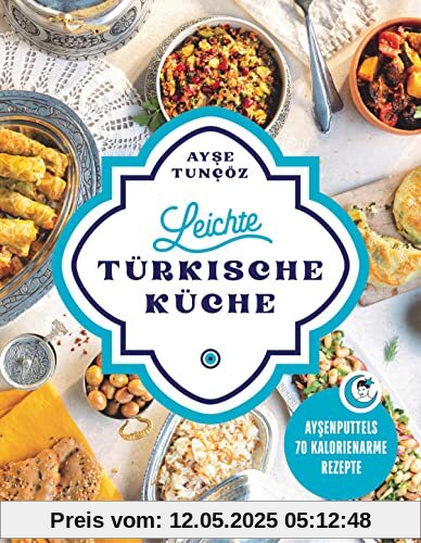 Leichte türkische Küche: Ayşenputtels 70 kalorienarme Rezepte