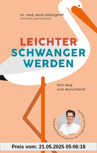 Leichter schwanger werden: Dein Weg zum Wunschkind; Das gesammelte Wissen von der Kinderwunschexpertin
