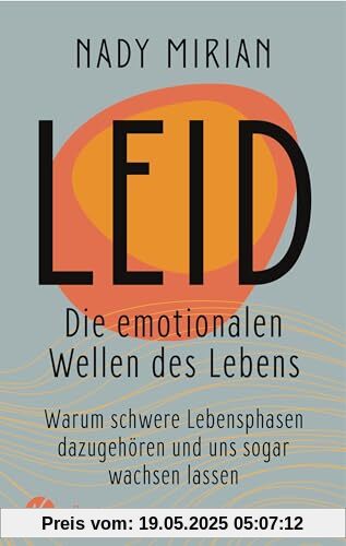 Leid – Die emotionalen Wellen des Lebens: Warum schwere Lebensphasen dazugehören und uns sogar wachsen lassen