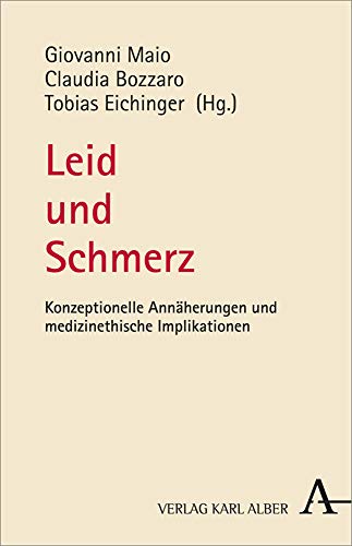 Leid und Schmerz: Konzeptionelle Annäherungen und medizinethische Implikationen Leid und Schmerz: Konzeptionelle Annäherungen und medizinethische Implikationen