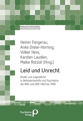 Leid und Unrecht: Kinder und Jugendliche in Behindertenhilfe und Psychiatrie der BRD und DDR 1949 bis 1990 (Forschung fuer die Praxis - Hochschulschriften) von Psychiatrie-Verlag GmbH