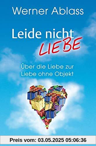 Leide nicht - liebe: Über die Liebe zur Liebe ohne Objekt