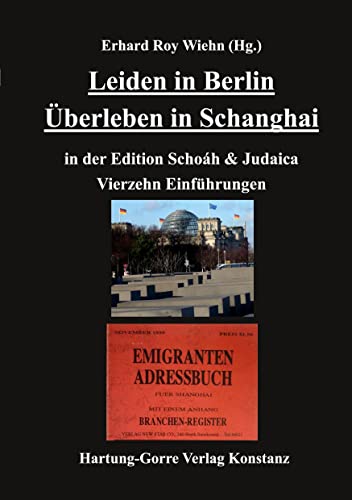 Leiden in Berlin Überleben in Schanghai: in der Edition Schoáh & Judaica Vierzehn Einführungen Leiden in Berlin Überleben in Schanghai: in der Edition Schoáh & Judaica Vierzehn Einführungen