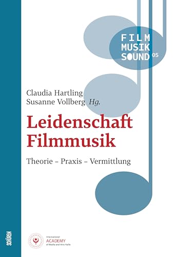 Leidenschaft Filmmusik: Theorie – Praxis – Vermittlung (Film - Musik - Sound)
